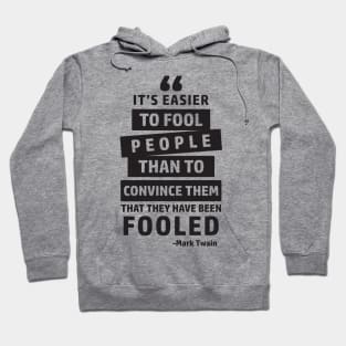 It's Easier To Fool People Than To Convince Them That They Have Been Fooled Hoodie